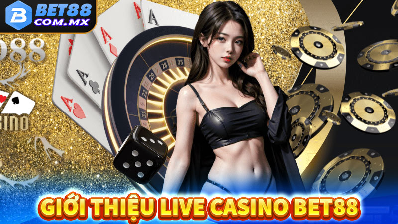 Giới thiệu live casino bet88 sân chơi uy tín 