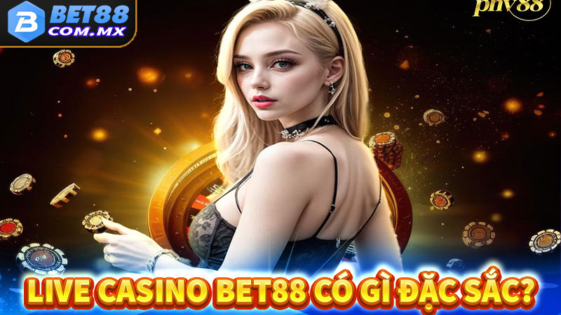 Sòng bạc live casino bet88 có gì đặc sắc?