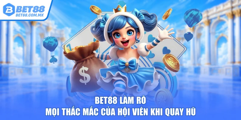 BET88 làm rõ mọi thắc mắc của hội viên khi quay hũ