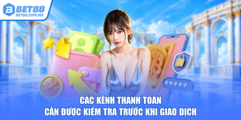 Các kênh thanh toán cần được kiểm tra trước khi giao dịch