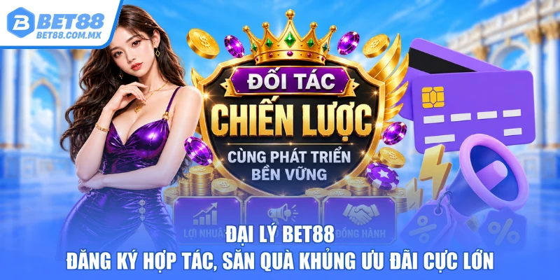 Đại lý BET88 – Đăng Ký Hợp Tác, Săn Quà Khủng Ưu Đãi Cực Lớn