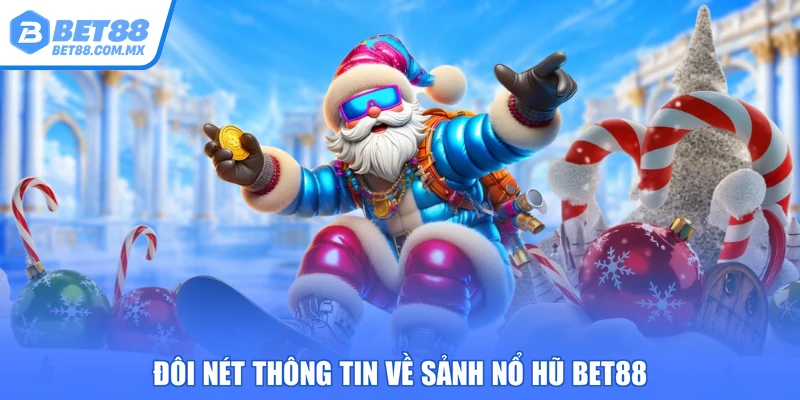 Đôi nét thông tin về sảnh nổ hũ BET88