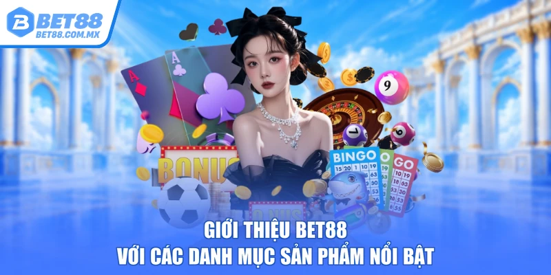 Giới thiệu BET88 với các danh mục sản phẩm nổi bật