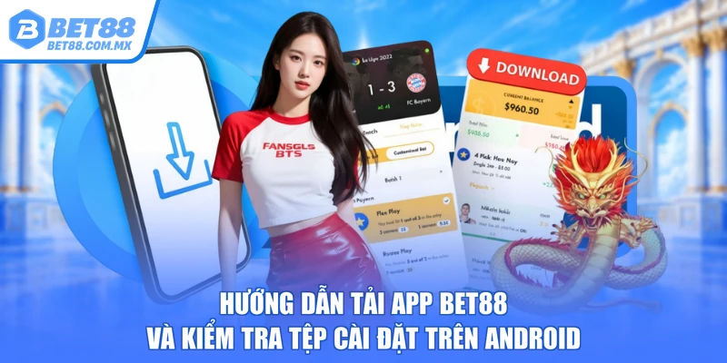 Hướng dẫn tải app BET88 và kiểm tra tệp cài đặt trên Android