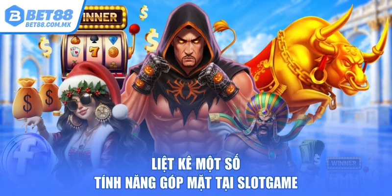 Liệt kê một số tính năng góp mặt tại slotgame