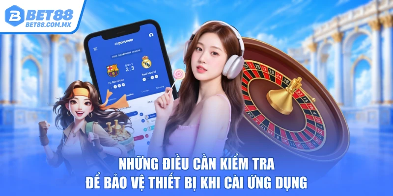 Những điều cần kiểm tra để bảo vệ thiết bị khi cài ứng dụng