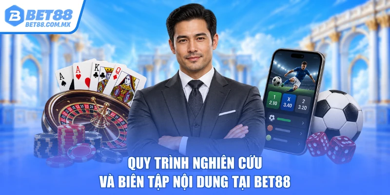 Quy trình nghiên cứu và biên tập nội dung tại BET88