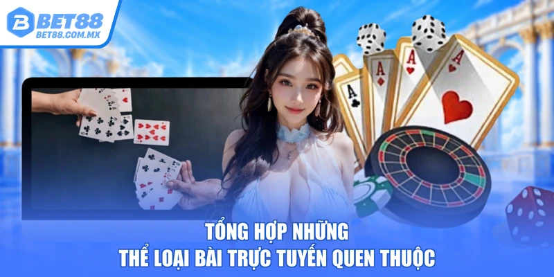 Tổng hợp những thể loại bài trực tuyến quen thuộc