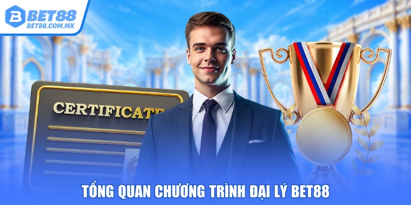 Tổng quan chương trình đại lý BET88