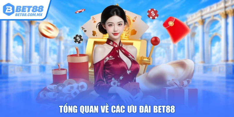 Tổng quan về các ưu đãi BET88